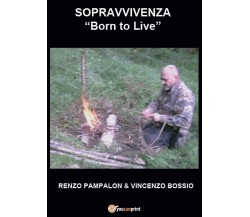 Sopravvivenza Born to live	 di Renzo Pampalon,  2017,  Youcanprint