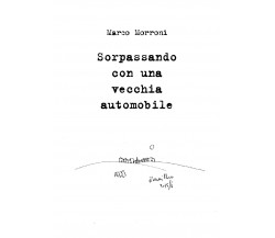 Sorpassando con una vecchia automobile di Marco Morroni,  2019,  Youcanprint