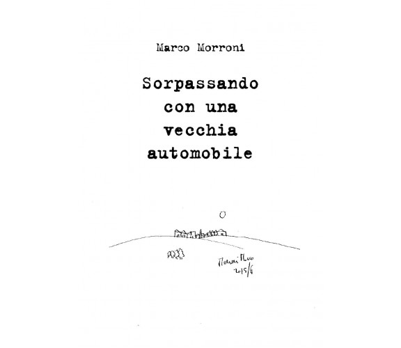 Sorpassando con una vecchia automobile di Marco Morroni,  2019,  Youcanprint