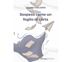 Sospeso come un foglio di carta di Andrea Melosini,  2021,  Infuga Edizioni