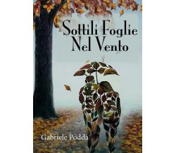 Sottili Foglie Nel Vento di Gabriele Podda,  2019,  Youcanprint