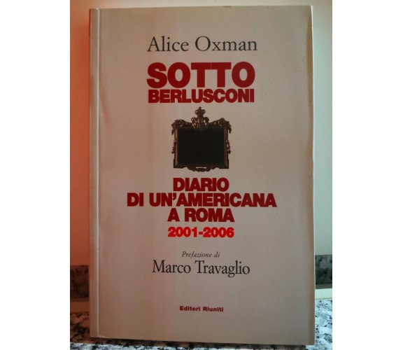 Sotto Berlusconi Diario di un’americana a Roma 2001-2006.di Alice O.2007-F