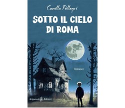 Sotto il cielo di Roma di Camilla Pellegri, 2023, Gilgamesh Edizioni