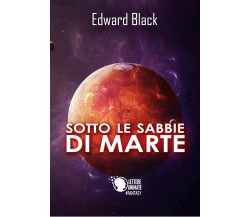 Sotto le sabbie di Marte	 di Edward Black,  2017,  Lettere Animate Editore
