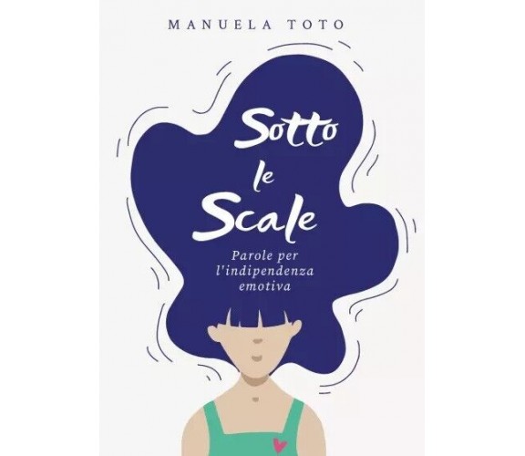 Sotto le scale - parole per l’indipendenza emotiva di Manuela Toto, 2023, You