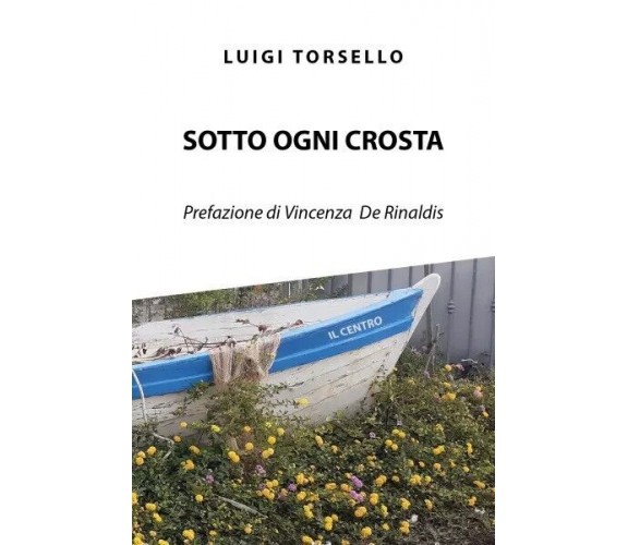 Sotto ogni crosta di Luigi Torsello, 2022, Youcanprint