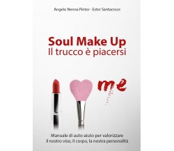 Soul Make Up. Il trucco è piacersi	 di Angelo Nenna Pintor, Ester Santacroce
