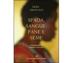 Spada, sangue, pane e seme di Isoke Aikpitanyi,  2020,  Libellula Edizioni