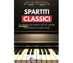 Spartiti Classici: 50 Spartiti per Pianoforte in ordine Progressivo di Difficolt