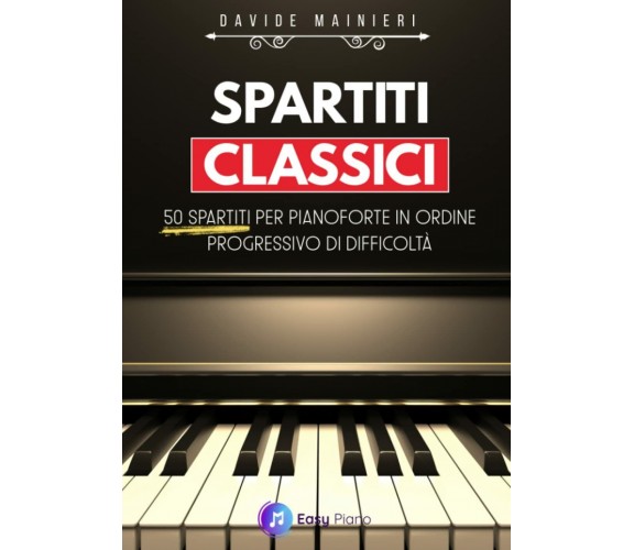 Spartiti Classici: 50 Spartiti per Pianoforte in ordine Progressivo di Difficolt