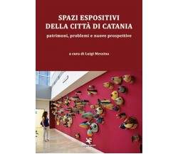 Spazi espositivi della città di Catania	 di Luigi Messina,  Algra Editore