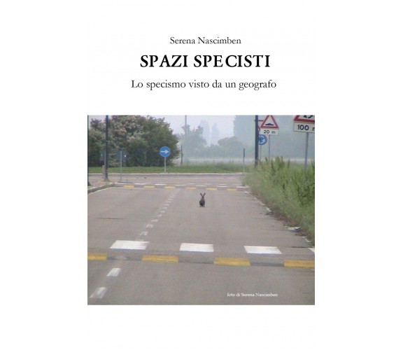 Spazi specisti. Lo specismo visto da un geografo -  Serena Nascimben,  2019,  