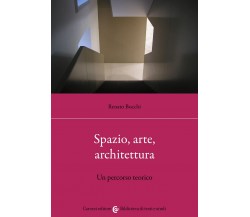 Spazio, arte, architettura. Un percorso teorico - Renato Bocchi - 2022