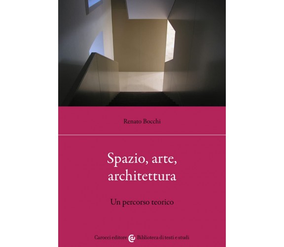 Spazio, arte, architettura. Un percorso teorico - Renato Bocchi - 2022