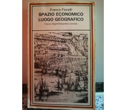 Spazio economico e luogo geografico	 di Franco Fiorelli,  1988,  Franco Angeli-F
