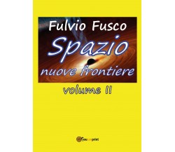 Spazio nuove frontiere - Vol. II di Fulvio Fusco,  2017,  Youcanprint