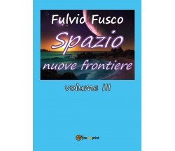 Spazio nuove frontiere - vol. III	 di Fulvio Fusco,  2017,  Youcanprint