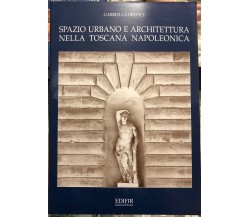 Spazio urbano e architettura nella Toscana napoleonica	 di Gabriella Orefice, 2