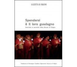 Spendersi è il loro guadagno -  Andreoli, Bartolini,  2015,  Youcanprint