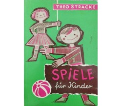 Spiele fur Kinder, von Theo Stracke,  1963,  Kemper Verlag Heidelberg - ER