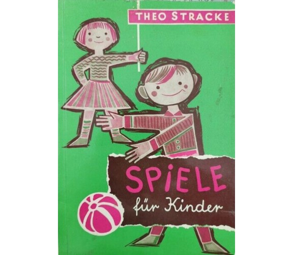 Spiele fur Kinder, von Theo Stracke,  1963,  Kemper Verlag Heidelberg - ER