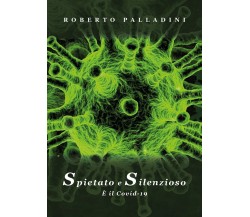 Spietato e silenzioso è il covd-19	 di Roberto Palladini,  2020,  Youcanprint