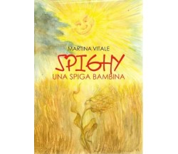 Spighy. Una spiga bambina di Martina Vitale, 2023, Youcanprint