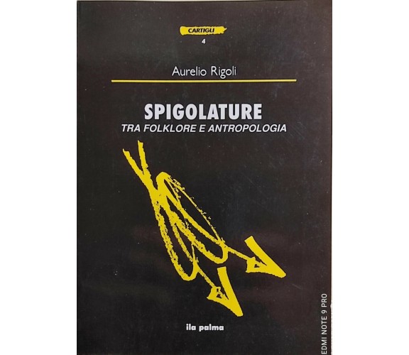Spigolature tra folklore e antropologia di Aurelio Rigoli, 1993, Ila Palma
