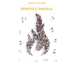 Spirito e Parola	 di Davide Galliani,  2019,  Youcanprint