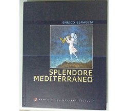 Splendore mediterraneo - Enrico Benaglia - Domenico Sanfilippo Ed. - 2011 - G