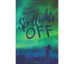 Spotlights Off di Ilaria Maffioli,  2019,  Indipendently Published