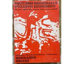 Squilibri regionali e sviluppo economico - Bernardo Secchi - Marsilio - 1980 - M