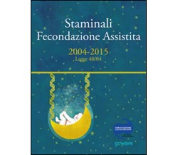 Staminali e fecondazione assistita. 2004-2015 Legge 40/04 di Aa.vv.,  2015,  Gow