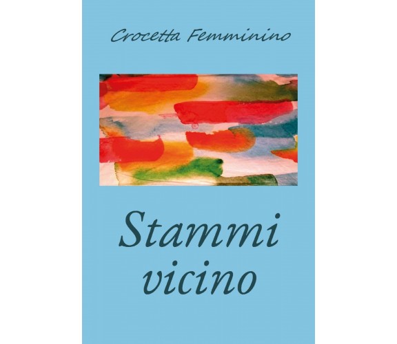 Stammi vicino di Crocetta Femminino,  2020,  Youcanprint