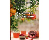 Star bene con il Melograno di Antonella Migliorati,  2022,  Youcanprint