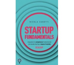 Startup Fundamentals di Nicola Zanetti, 2023, Bookness