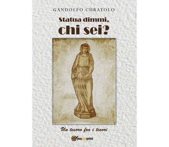 Statua dimmi, chi sei? Un tesoro fra i tesori di Gandolfo Curatolo,  2018,  Youc