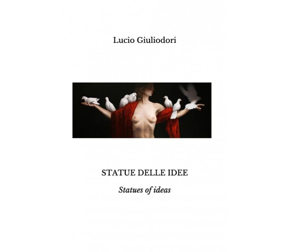 Statue Delle Idee - Lucio Giuliodori - Createspace, 2018