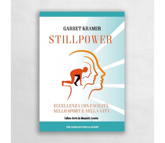 Stillpower. Eccellenza con facilità nello sport e nella vita di Garret Kramer, 