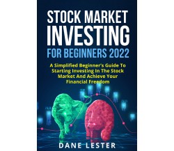 Stock Market Investing For Beginners 2022 di Dane Lester,  2021,  Youcanprint