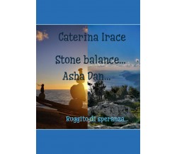 Stone balance... Poetar... Asha Dan di Caterina Irace,  2021,  Youcanprint
