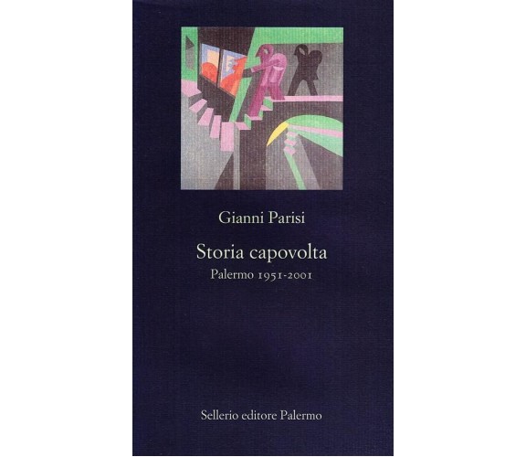 Storia capovolta - Palermo 1951 - 2001 - Parisi Gianni - Sellerio 