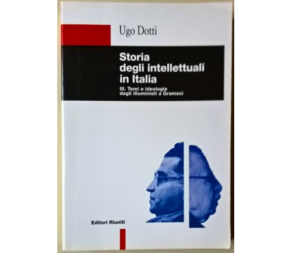 Storia degli intellettuali in Italia.Vol 3 - Ugo Dotti - Ed. Riuniti, 1999 - L