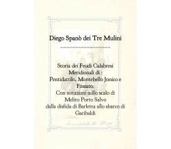 Storia dei Feudi Calabresi Meridionali - Diego Spano Dei Tre Mulini - P