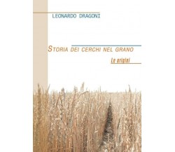 Storia dei cerchi nel grano - Leonardo Dragoni,  2013,  Youcanprint