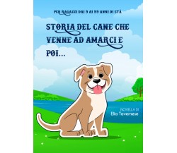 Storia del cane che venne ad amarci e poi... di Elia Tavernese,  2022,  Youcanpr