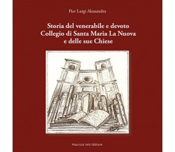 Storia del venerabile e devoto Collegio di Santa Maria la Nuova e delle sue Chie