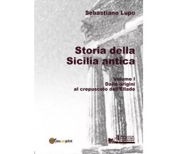 Storia della Sicilia antica. Volume I - Dalle origini al crepuscolo dell’Ellade	