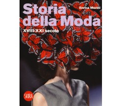 Storia della moda XVIII-XXI secolo - Enrica Morini - Skira, 2017