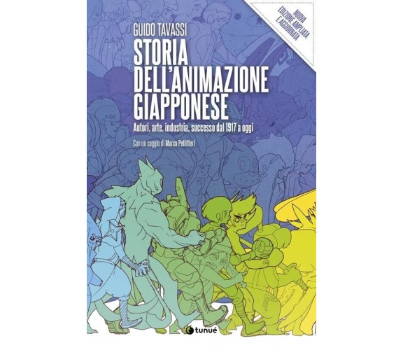 Storia dell’animazione giapponese. Autori, arte, industria, successo dal 1917 a